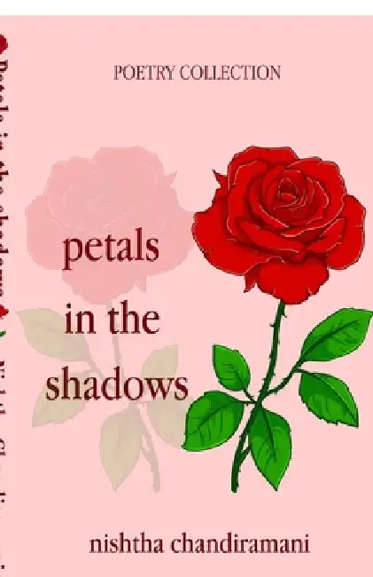 Petals in the shadows by Nishtha Chandiramani