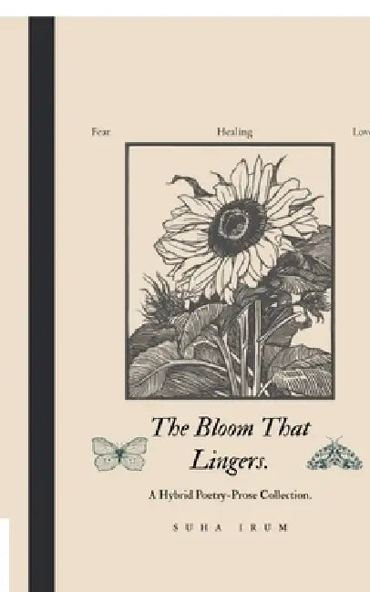 The Bloom That Lingers.: A Hybrid Poetry-Prose Collection. by Suha Irum