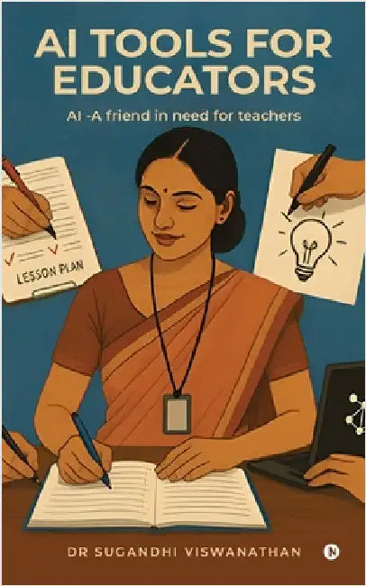 AI tools for Educators: AI -A friend in need for teachers by Dr Sugandhi Viswanathan