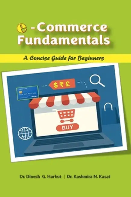 E-Commerce Fundamentals: A Concise Guide for Beginners by Dr Dinesh G Harkut