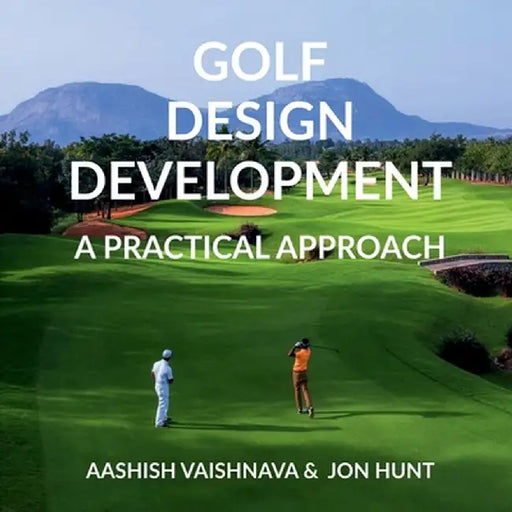 Golf Design Development: A Practical Approach by Aashish Vaishnava