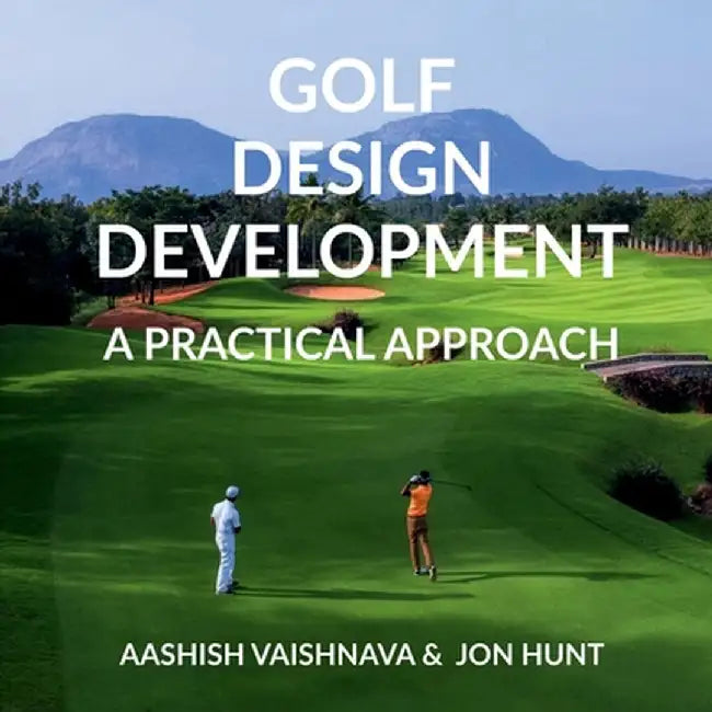 Golf Design Development: A Practical Approach by Aashish Vaishnava