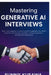 Mastering Generative AI Interviews: Topic wise, beginner to advance level thoughtfully articulated Generative AI interview questions & answers based o by Sunny Kusawa