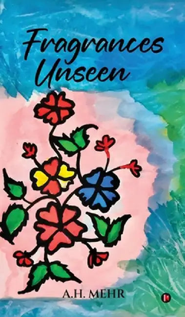 Fragrances Unseen by A H Mehr
