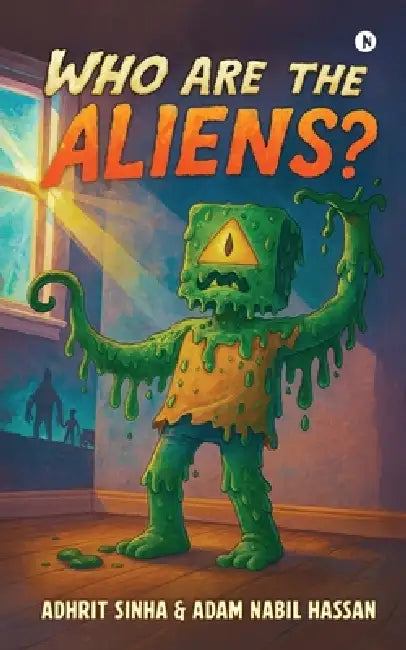 Who Are the Aliens? by Adhrit Sinha, Adam Nabil Hassan
