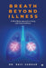 Breath Beyond Illness: A Mind-Body approach to living with lung conditions by Dr Devi Sundar