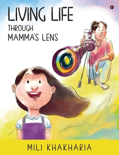 Living Life Through Mamma's Lens by Mili Khakharia