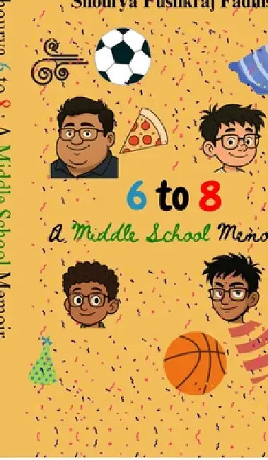 6 To 8: A Middle School Memoir by Shourya Pushkraj Fadnis