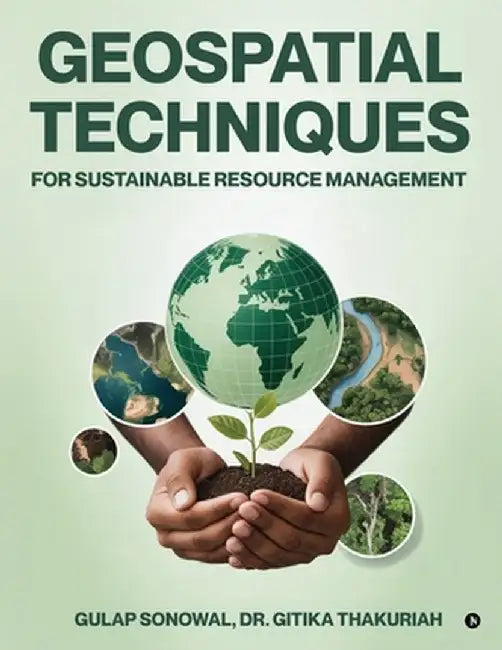 Geospatial Techniques for Sustainable Resource Management by Gulap Sonowal