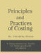 Principles and Practices of Costing: A comprehensive Guide to Undergraduate students by MS Shraddha Ramchandra Phatak