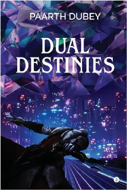 Dual Destinies by Paarth Dubey