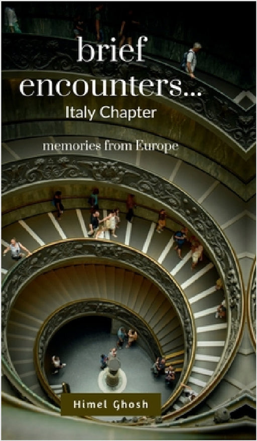 Brief Encounters: a memoir from Europe (Italy Chapter) by Himel Ghosh