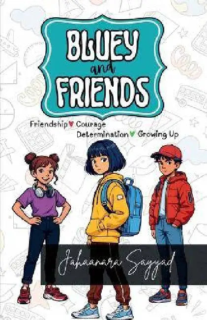 Bluey and Friends: Friendship Courage Determination Growing up by Jahaanara Sayyad