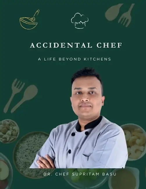 Accidental Chef: A Life Beyond Kitchens by Dr Chef Supritam Basu