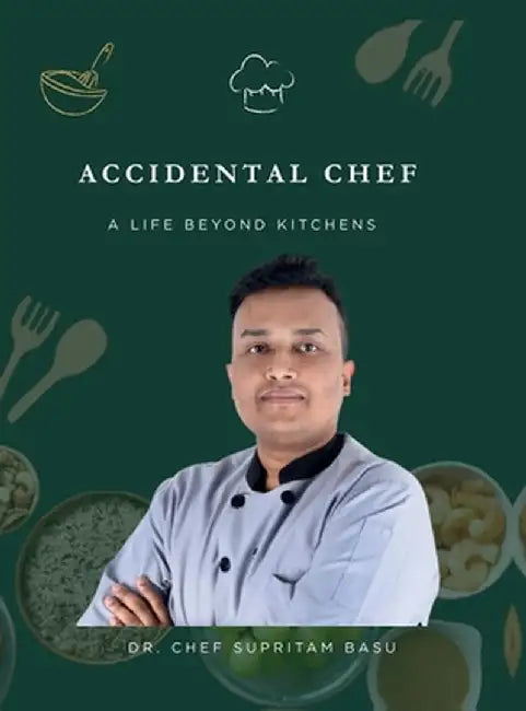 Accidental Chef: A Life Beyond Kitchens by Dr Chef Supritam Basu