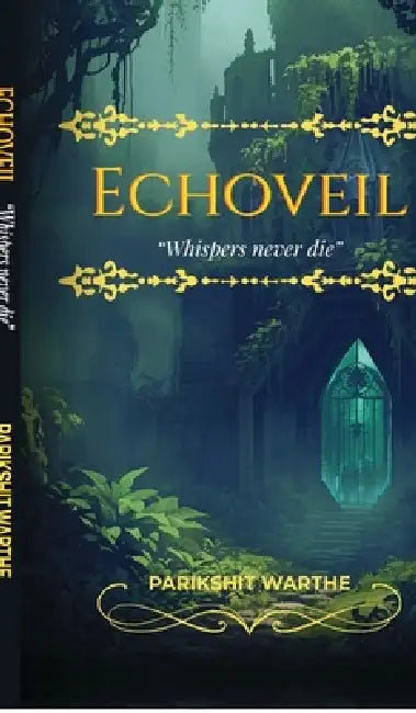 Echoveil: "Whispers never die" by Parikshit Warthe