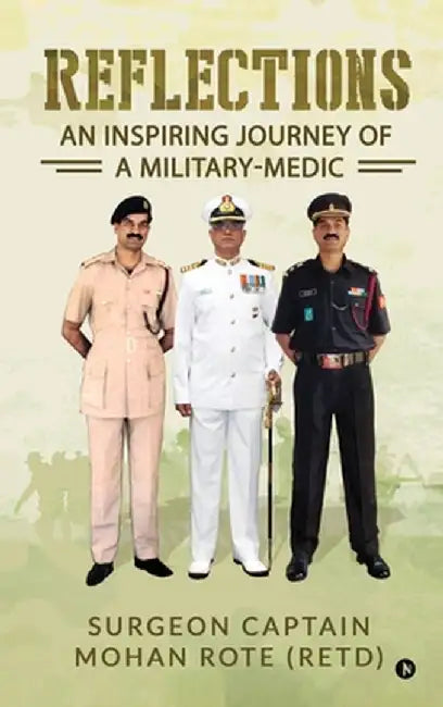Reflections: An Inspiring Journey of a Military-Medic (Color Edition) by Surgeon Captain Mohan Rote (Retd)