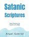 Satanic Scriptures: Torah Destroys the Tanakh and the Bible by Angel Gabriel