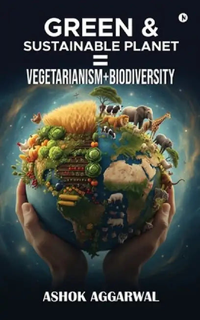 Green and Sustainable Planet = Vegetarianism+biodiversity by Ashok Aggarwal