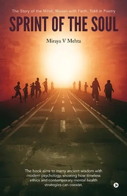 Sprint of the Soul: The Story of the Mind, Woven with Faith, Told in Poetry by Miraya V Mehta