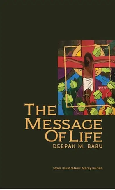 The Message of Life: Devotions on the First Letter of St. John by Deepak Mammen Babu