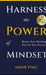 Harness The Power Of Mindset: Rewire Your Thinking, Reclaim Your Potential. by Ankur Tyagi