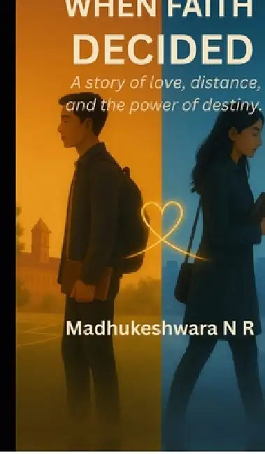 When Faith Decided: A story of love, distance, and the power of destiny. by Madhukeshwara N R