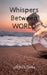 Whispers Between World by Arpita Sahu