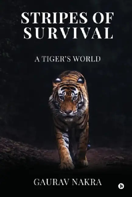 Stripes of Survival: A Tiger's World by Gaurav Nakra