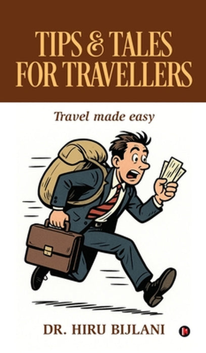 Tips and Tales for Travellers: Travel made easy by Dr Hiru Bijlani