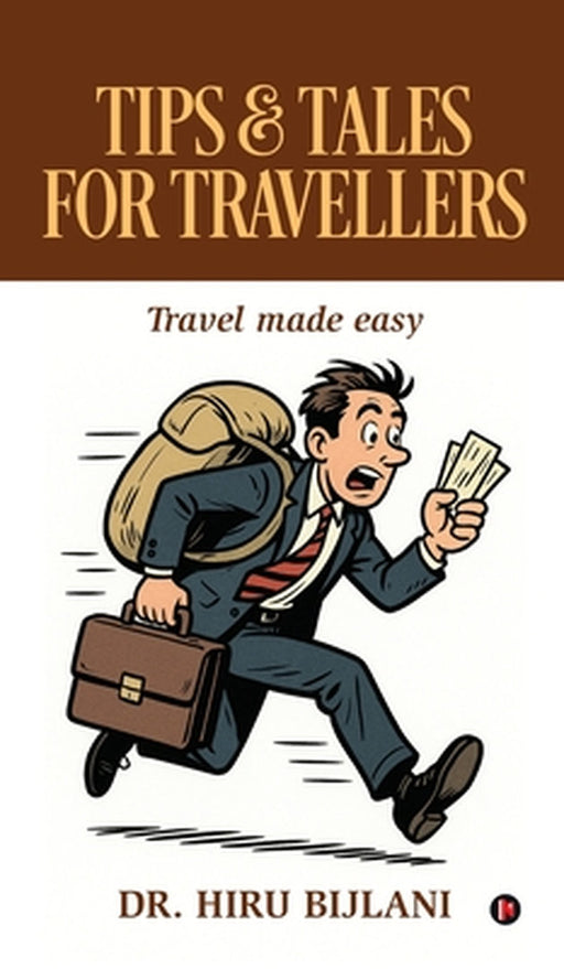 Tips and Tales for Travellers: Travel made easy by Dr Hiru Bijlani