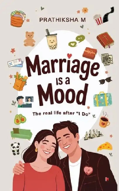 Marriage is a Mood: The Real Life After "I do" by Prathiksha M