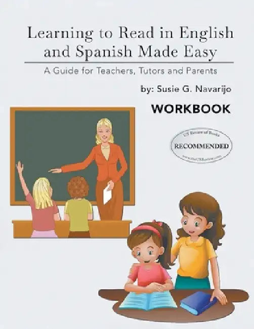 Learning to Read in English and Spanish Made Easy: A Guide for Teachers, Tutors, and Parents (Latest Edition) by Susie G. Navarijo