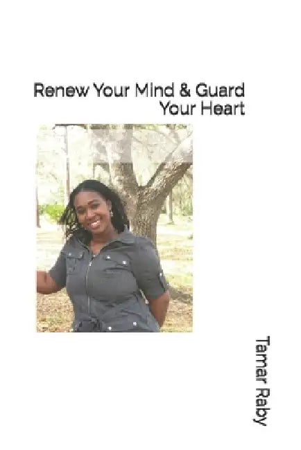 Renew Your Mind & Guard Your Heart by Tamar Sophia Raby