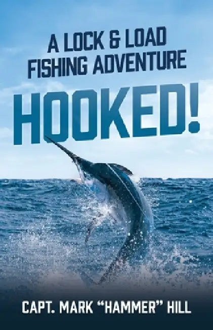 Hooked!: A Lock and Load Fishing Adventure by Capt Mark Hammer Hill