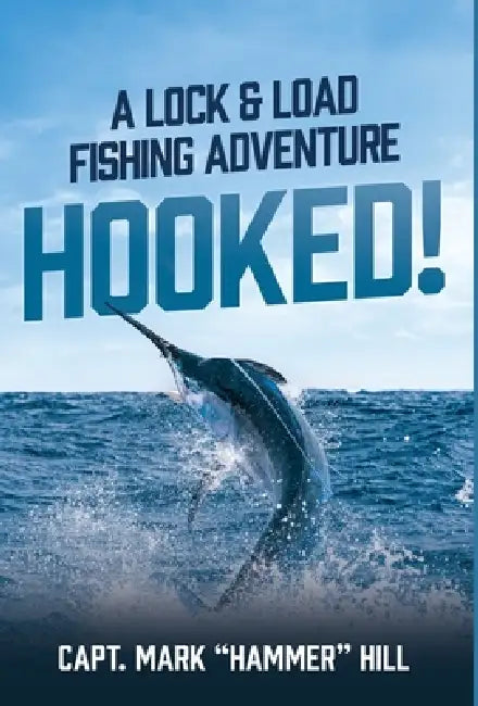 Hooked!: A Lock and Load Fishing Adventure by Capt Mark Hammer Hill