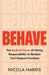 Behave: The Radical Power of Taking Responsibility to Reclaim Your Deepest Freedom by Nicola Harris