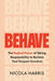 Behave: The Radical Power of Taking Responsibility to Reclaim Your Deepest Freedom by Nicola Harris
