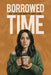Borrowed Time: What Home Care Taught Me About Living by Becky Reel
