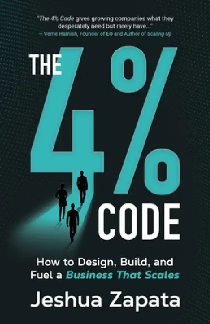 The 4% Code: How to Design, Build, and Fuel a Business that Scales by Jeshua Zapata