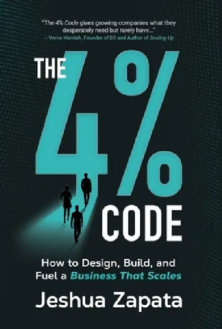 The 4% Code: How to Design, Build, and Fuel a Business that Scales by Jeshua Zapata