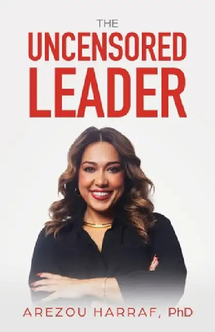 The Uncensored Leader by Arezou Harraf