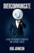 Overcommunicate: A Guide for Business Executives and Aspiring Leaders by Rob Johnson