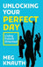 Unlocking Your Perfect Day: Living Future-Oriented by Meg Knauth