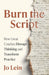 Burn the Script: How Great Coaches Disrupt Thinking and Transform Practice by Jo Lein