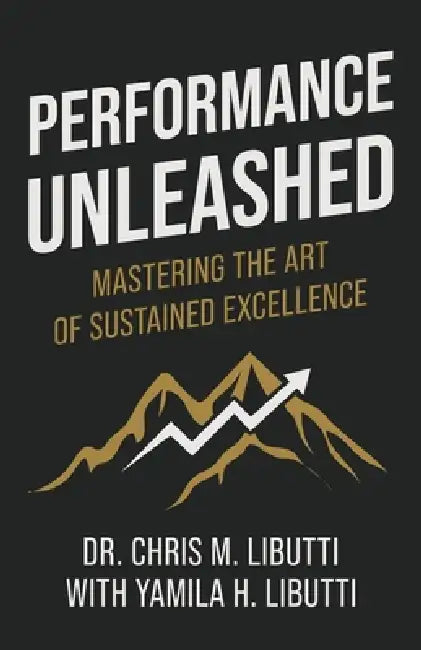 Performance Unleashed: Mastering the Art of Sustained Excellence by Christian M. Libutti, Yamila H. Libutti