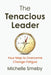 The Tenacious Leader: Your Map to Overcome Change Fatigue by Michelle Smeby