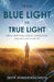 From Blue Light To True Light: Break Free From Digital Distraction and Reclaim Your Life by Jeffrey Hinderscheid