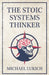 The Stoic Systems Thinker by Michael Lukich