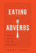Eating Adverbs: A Recipe for Living Fully, Boldly, and Unapologetically by Tommy Hensel